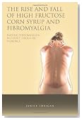 The Rise and Fall of High Fructose Corn Syrup and Fibromyalgia: Ending Fibromyalgia Without Drugs Or Violence