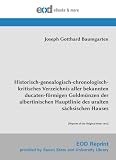 Historisch-genealogisch-chronologisch-kritisches Verzeichnis aller bekannten ducaten-f&ouml;rmigen Goldm&uuml;nzen der albertinischen Hauptlinie des uralten ... Hauses: [Reprint of the Original from 1812]