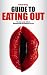 Guide to Eating Out - The Lick-by-Lick Guide to Mouthwatering and Orgasmic Oral Sex