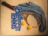 Bathroom Tennis: 8 Minutes a Day to Learn, Improve, and Maintain Your Tennis Game at Home