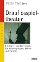 Drauflosspieltheater: Ein Spiel- und Ideenbuch für Kindergruppen, Schule und Familie