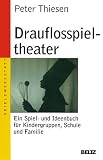 Drauflosspieltheater: Ein Spiel- und Ideenbuch f&uuml;r Kindergruppen, Schule und Familie - Peter Thiesen
