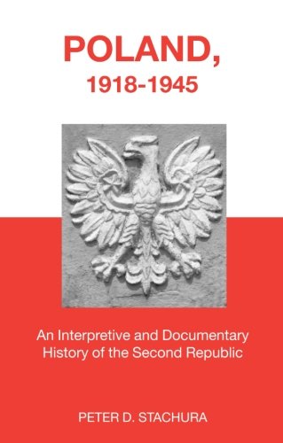 Poland, 1918-1945: An Interpretive and Documentary History of the Second Republic