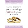 How to Improve Your Marriage Without Talking about It