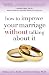 How to Improve Your Marriage Without Talking About It