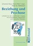 Beziehung und Psychose: Leitfaden f&uuml;r den verstehenden Umgang mit schizophrenen, depressiven und manischen Patienten - Johannes Kipp, Hans-Peter Unger, Peter M. Wehmeier