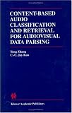 Content-Based Audio Classification and Retrieval for Audiovisual Data Parsing (The Kluwer International Series in Engineering and Computer Science, Volume ... Series in Engineering and Computer Science)