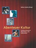 Abenteuer Kultur: Erlebnisorientierte Methoden in der Kulturarbeit - 