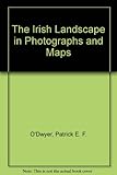 The Irish landscape in photographs and maps