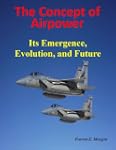 The Concept of Airpower: Its Emergenc...