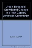 The urban threshold : growth and change in a nineteenth-century American community