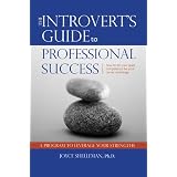 The Introvert's Guide to Professional Success: How to Let Your Quiet Competence Be Your Career Advantage ~ Joyce M Shelleman
