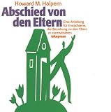 Abschied von den Eltern - CD: Eine Anleitung f&uuml;r Erwachsene, die Beziehung zu den Eltern zu normalisieren - Howard M. Halpern