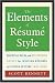 The Elements of Resume Style: Essential Rules and Eye-Opening Advice for Writing Resumes and Cover Letters that Work