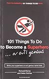 101 things to do to become a superhero : ... or evil genius