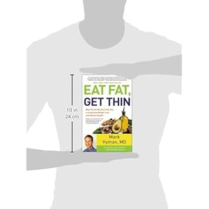 Eat Fat, Get Thin: Why the Fat We Eat Is the Key to Sustained Weight Loss and Vibrant Health