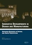 Innovative developments in design and manufacturing : advanced research in virtual and rapid prototyping : proceedings of the 4th International Conference on Advanced Research in Virtual and Rapid Pro