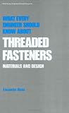 What Every Engineer Should Know about Threaded Fasteners: Materials and Design