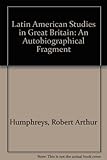 Latin American studies in Great Britain : an autobiographical fragment