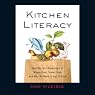 Kitchen Literacy: How We Lost Knowledge of Where Food Comes from and Why We Need to Get It Back