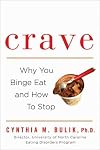 Crave: Why You Binge Eat and How to Stop
