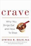 Crave: Why You Binge Eat and How to Stop