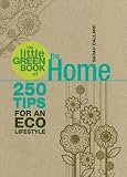 The Little Green Book of the Home: 250 Tips for an Eco Lifestyle [LITTLE GREEN BK OF THE HOME]