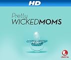 Pretty Wicked Moms [HD]: Pretty Wicked Moms Season 1 [HD]