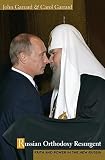 Russian Orthodoxy resurgent : faith and power in the new Russia