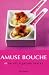 Amuse Bouche: 40 Palate Pleasing Snacks