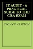  : IT AUDIT - A PRACTICAL GUIDE TO THE CISA EXAM