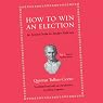 How to Win an Election: An Ancient Guide for Modern Politicians