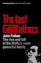 Last Godfathers: The Rise and Fall of the Mafia's Most Powerful Family