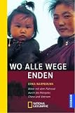 Wo alle Wege enden: Allein mit dem Fahrrad durch die Mongolei, China und Vietnam