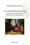 La circulation du sang : Entre Orient et Occident, l'histoire d'une d�couverte