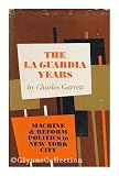 The La Guardia years,: Machine and reform politics in New York City