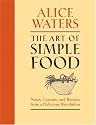 The Art of Simple Food: Notes, Lessons, and Recipes from a Delicious Revolution