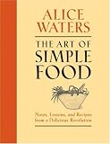 The Art of Simple Food: Notes, Lessons, and Recipes from a Delicious Revolution