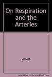 Galen on respiration and the arteries : an edition with English translation and commentary of De usu respirationis, An in arteriis natura sanguis contineatur, De usu pulsum, and De causis respirationi