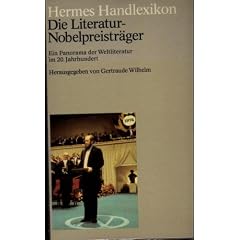 Hermes Handlexikon. Die Literatur - Nobelpreistr�ger. Ein Panorama der Weltliteratur im 20. Jahrhundert.