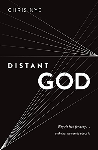 Distant God: Why He Feels Far Away...And What We Can Do About It