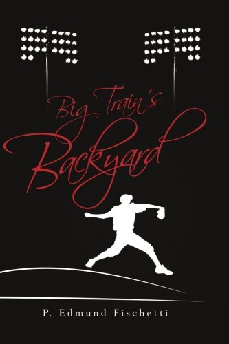 Big Train's Backyard, by P. Edmund Fischetti