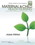 Study Guide to Accompany Maternal and Child Health Nursing: Care of the Childbearing and Childrearing Family Study Guide to Accompany Maternal and Child Health Nursing: Care of the Childbearing and Childrearing Family