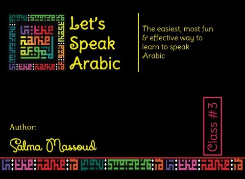Let's Speak Arabic: The easiest, most fun and effective way to learn to speak Arabic