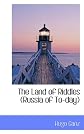 The Land of Riddles (Russia of To-day)