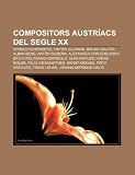 Compositors Austr Acs del Segle XX: Arnold Sch Nberg, Viktor Ullmann, Bruno Walter, Alban Berg, Anton Webern, Alexander Von Zemlinsky