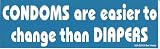CONDOMS are easier to change than DIAPERS bumper sticker