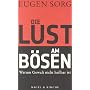 Die Lust am B�sen: Warum Gewalt nicht heilbar ist von Eugen Sorg