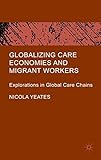 Globalizing care economies and migrant workers : explorations in global care chains
