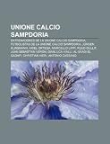 Unione Calcio Sampdoria: Entrenadores de la Unione Calcio Sampdoria, Futbolistas de la Unione Calcio Sampdoria, J&Atilde;&frac14;rgen Klinsmann, Ariel Ortega (Spanish Edition)